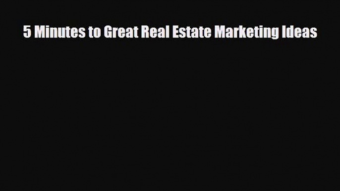 [PDF Download] 5 Minutes to Great Real Estate Marketing Ideas [Read] Online