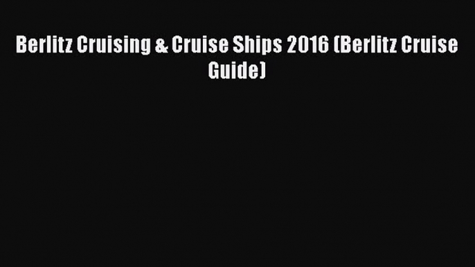 Berlitz Cruising & Cruise Ships 2016 (Berlitz Cruise Guide)  Free Books