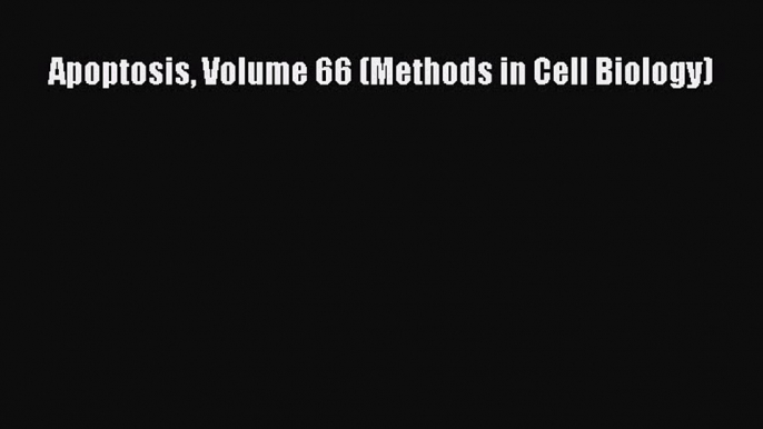 Apoptosis Volume 66 (Methods in Cell Biology) Read Online PDF