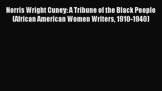 (PDF Download) Norris Wright Cuney: A Tribune of the Black People (African American Women Writers