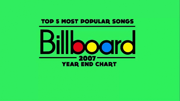 Top 5 Songs Of 2007 Billboard Hot 100 Year End 2007