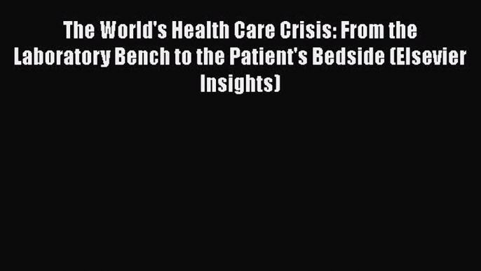 The World's Health Care Crisis: From the Laboratory Bench to the Patient's Bedside (Elsevier