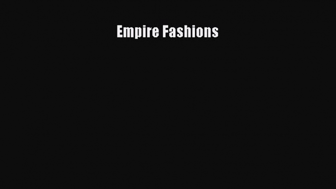 [PDF Télécharger] Empire Fashions [lire] Complet Ebook[PDF Télécharger] Empire Fashions [lire]