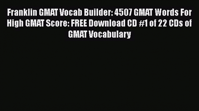 [PDF Download] Franklin GMAT Vocab Builder: 4507 GMAT Words For High GMAT Score: FREE Download