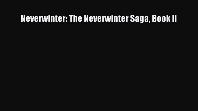 [PDF Télécharger] Neverwinter: The Neverwinter Saga Book II [lire] Complet Ebook[PDF Télécharger]