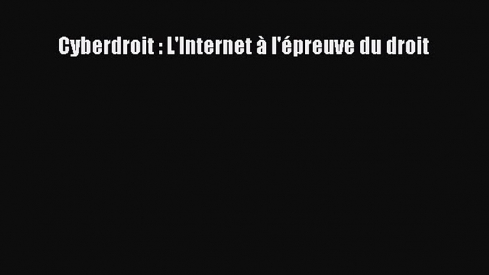 (PDF Télécharger) Cyberdroit : L'Internet à l'épreuve du droit [PDF] Complet Ebook