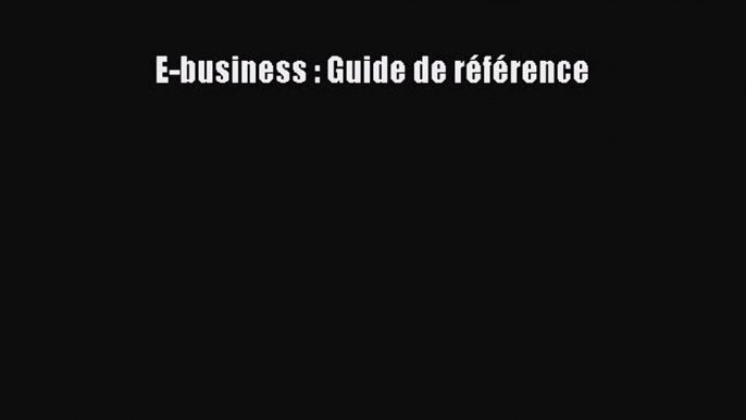 (PDF Télécharger) E-business : Guide de référence [Télécharger] Complet Ebook