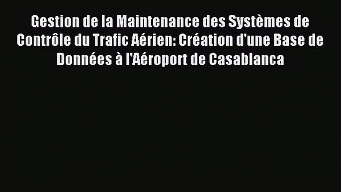 (PDF Télécharger) Gestion de la Maintenance des Systèmes de Contrôle du Trafic Aérien: Création