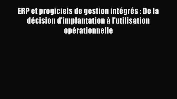 (PDF Télécharger) ERP et progiciels de gestion intégrés : De la décision d'implantation à l'utilisation