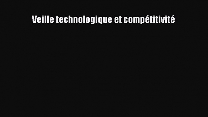 (PDF Télécharger) Veille technologique et compétitivité [lire] Complet Ebook