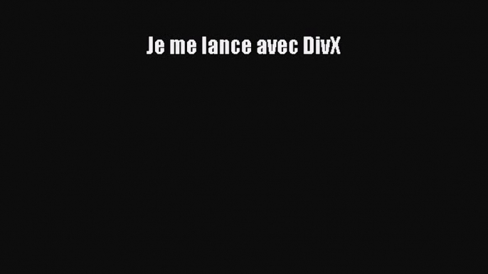 (PDF Télécharger) Je me lance avec DivX [lire] Complet Ebook