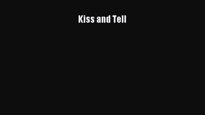 [PDF Télécharger] Kiss and Tell [Télécharger] Complet Ebook[PDF Télécharger] Kiss and Tell