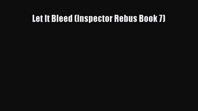 [PDF Download] Let It Bleed (Inspector Rebus Book 7) Free Download Book