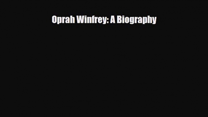 [PDF Download] Oprah Winfrey: A Biography [Download] Full Ebook