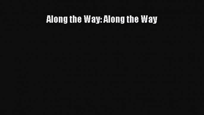 [PDF Download] Along the Way: Along the Way [Read] Online