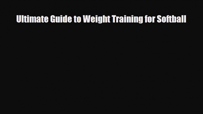 [PDF Download] Ultimate Guide to Weight Training for Softball [PDF] Full Ebook