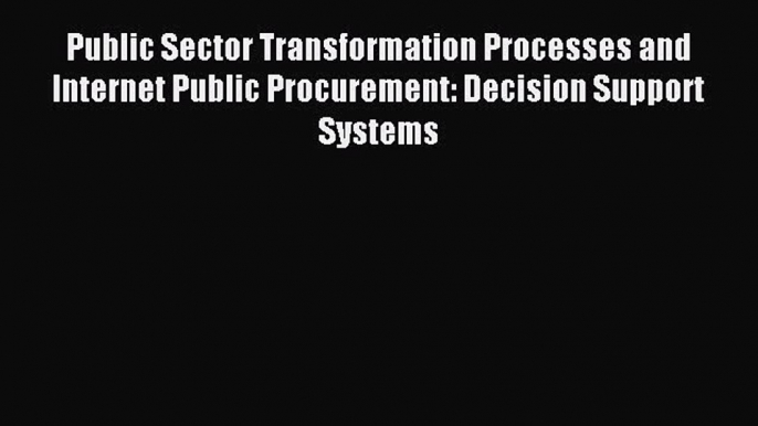 (PDF Download) Public Sector Transformation Processes and Internet Public Procurement: Decision