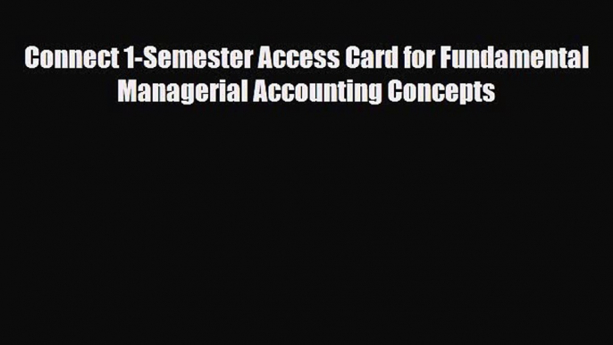 [PDF Download] Connect 1-Semester Access Card for Fundamental Managerial Accounting Concepts