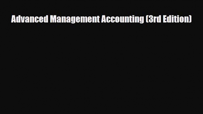 [PDF Download] Advanced Management Accounting (3rd Edition) [Download] Online