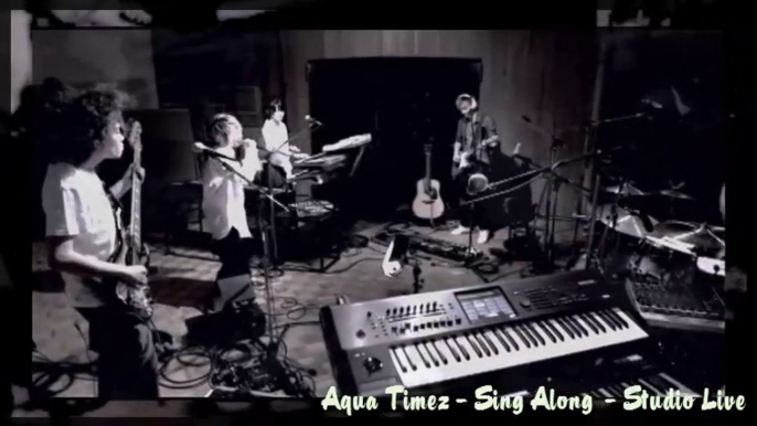 Aqua Timez - Sing Along - Studio Live