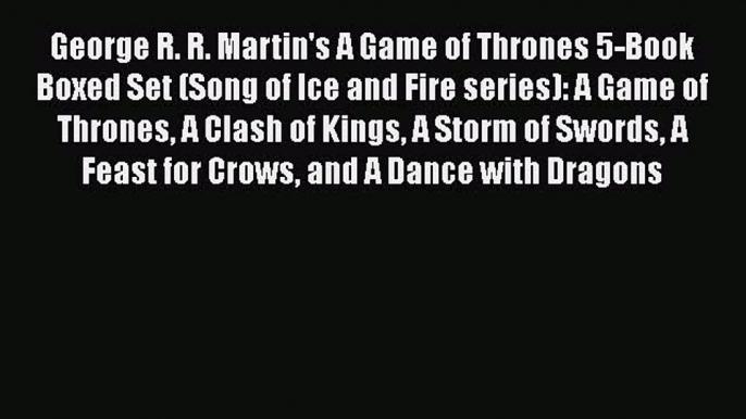 George R. R. Martin's A Game of Thrones 5-Book Boxed Set (Song of Ice and Fire series): A Game