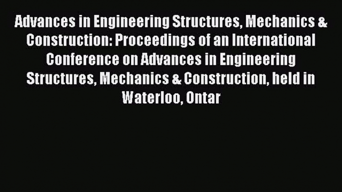 [PDF Download] Advances in Engineering Structures Mechanics & Construction: Proceedings of