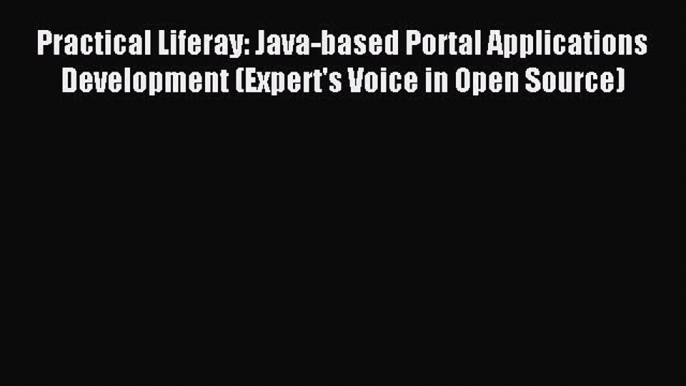 (PDF Download) Practical Liferay: Java-based Portal Applications Development (Expert's Voice