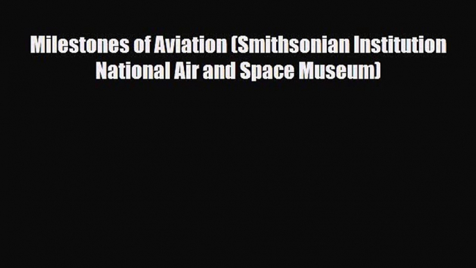 [PDF Download] Milestones of Aviation (Smithsonian Institution National Air and Space Museum)