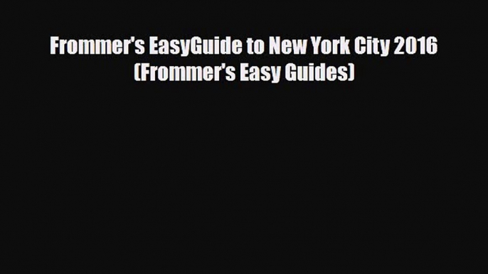 [PDF Download] Frommer's EasyGuide to New York City 2016 (Frommer's Easy Guides) [Download]