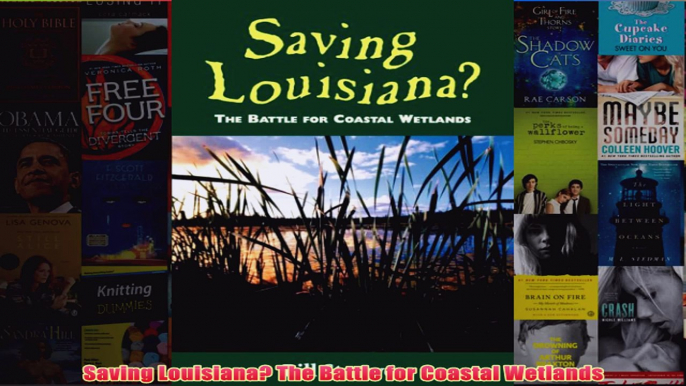 Download PDF  Saving Louisiana The Battle for Coastal Wetlands FULL FREE