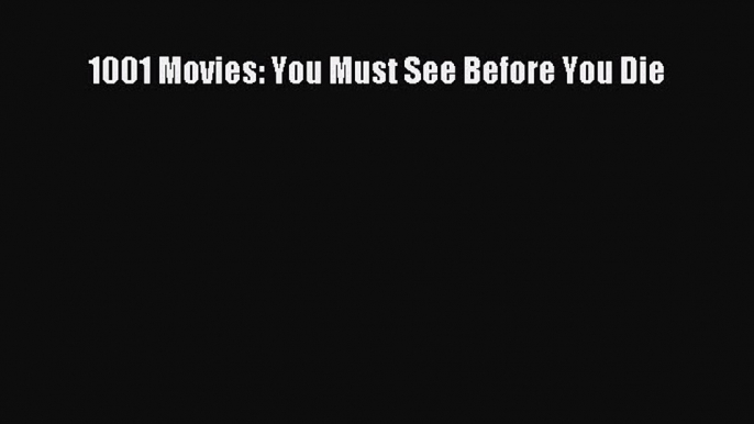 [PDF Download] 1001 Movies: You Must See Before You Die [Read] Online