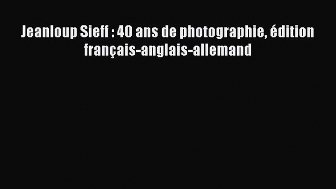 (PDF Télécharger) Jeanloup Sieff : 40 ans de photographie édition français-anglais-allemand