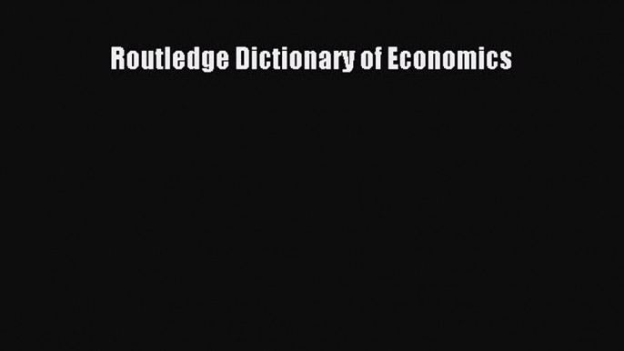 [PDF Download] Routledge Dictionary of Economics Free Download Book