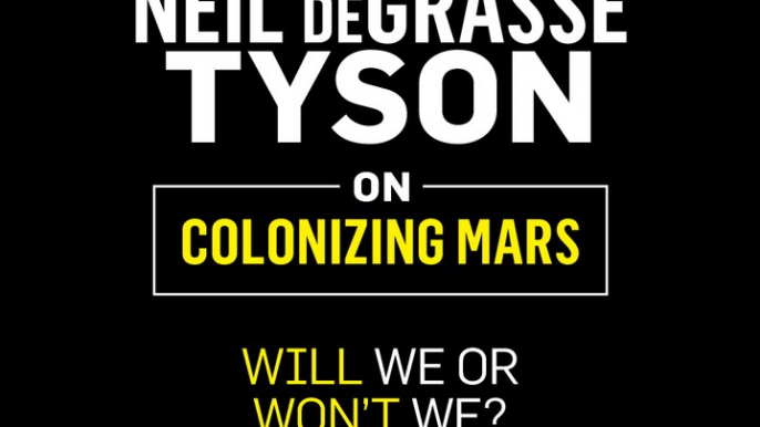 Neil deGrasse Tyson: Colonizing Mars