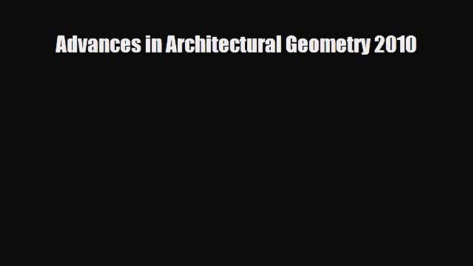 [PDF Download] Advances in Architectural Geometry 2010 [Download] Online