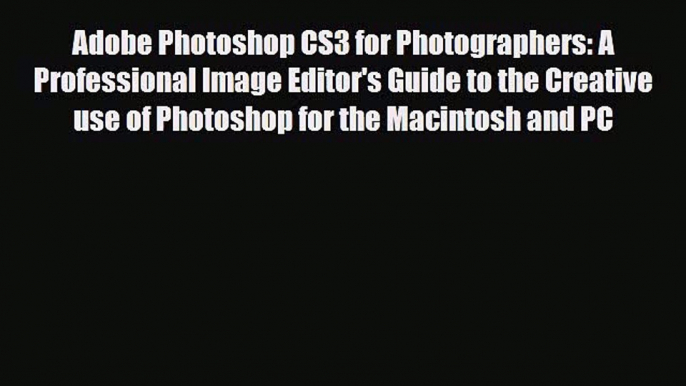 [PDF Download] Adobe Photoshop CS3 for Photographers: A Professional Image Editor's Guide to