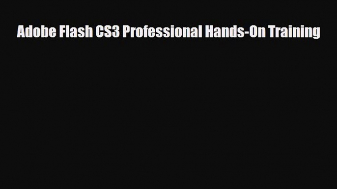 [PDF Download] Adobe Flash CS3 Professional Hands-On Training [Download] Full Ebook