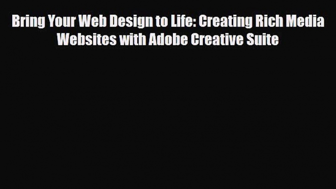 [PDF Download] Bring Your Web Design to Life: Creating Rich Media Websites with Adobe Creative