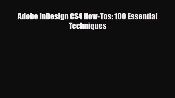 [PDF Download] Adobe InDesign CS4 How-Tos: 100 Essential Techniques [PDF] Online