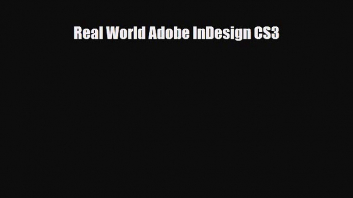 [PDF Download] Real World Adobe InDesign CS3 [Read] Full Ebook