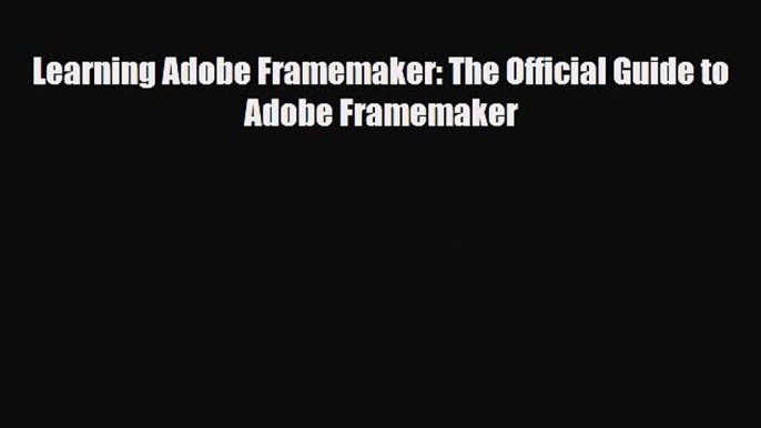 [PDF Download] Learning Adobe Framemaker: The Official Guide to Adobe Framemaker [Download]