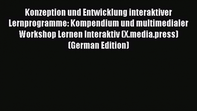 (PDF Download) Konzeption und Entwicklung interaktiver Lernprogramme: Kompendium und multimedialer