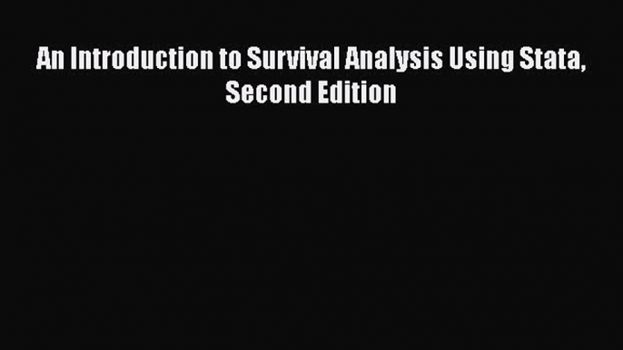 [PDF Download] An Introduction to Survival Analysis Using Stata Second Edition [PDF] Full Ebook