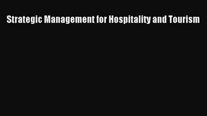 PDF Download Strategic Management for Hospitality and Tourism PDF Full Ebook