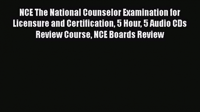 [PDF Download] NCE The National Counselor Examination for Licensure and Certification 5 Hour