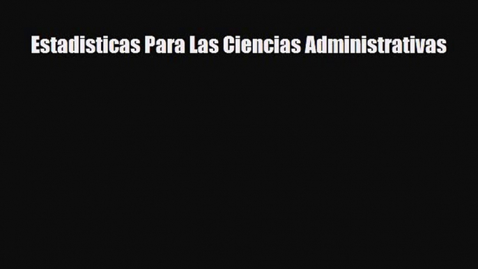 [PDF Download] Estadisticas Para Las Ciencias Administrativas [Download] Online