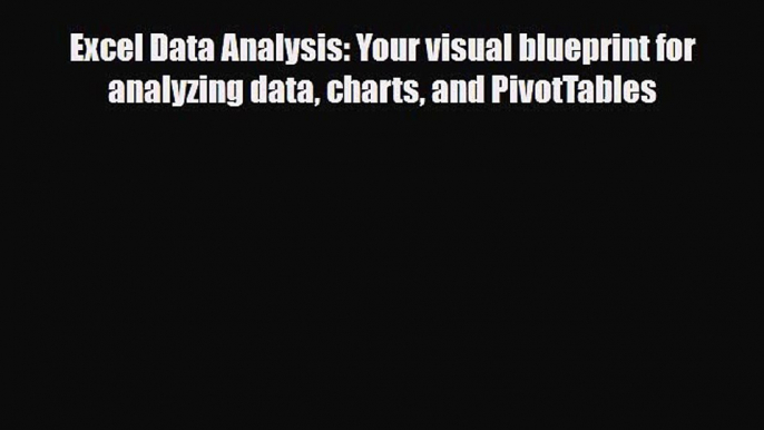 [PDF Download] Excel Data Analysis: Your visual blueprint for analyzing data charts and PivotTables