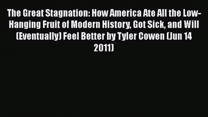 PDF Download The Great Stagnation: How America Ate All the Low-Hanging Fruit of Modern History