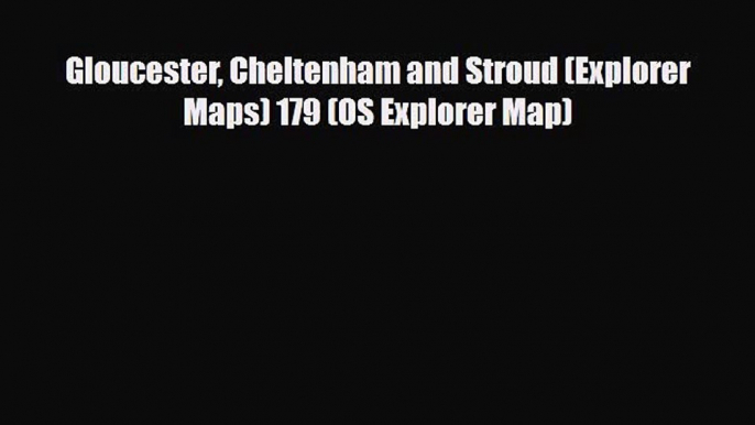 [PDF Download] Gloucester Cheltenham and Stroud (Explorer Maps) 179 (OS Explorer Map) [Read]