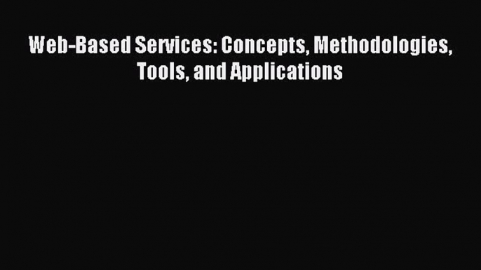 (PDF Download) Web-Based Services: Concepts Methodologies Tools and Applications Read Online